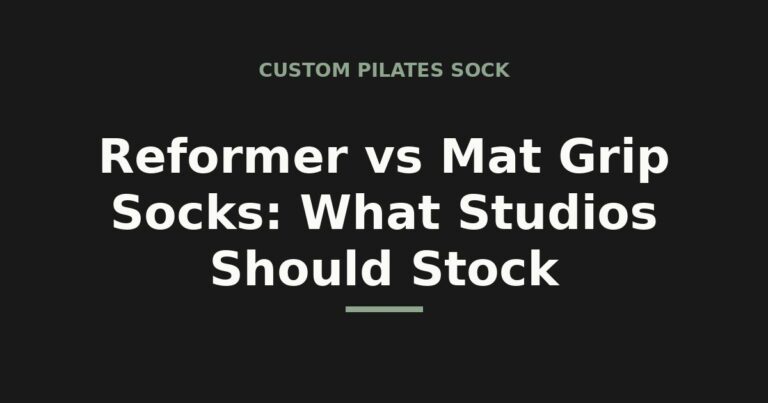 Reformer vs mat grip socks — what studios should stock