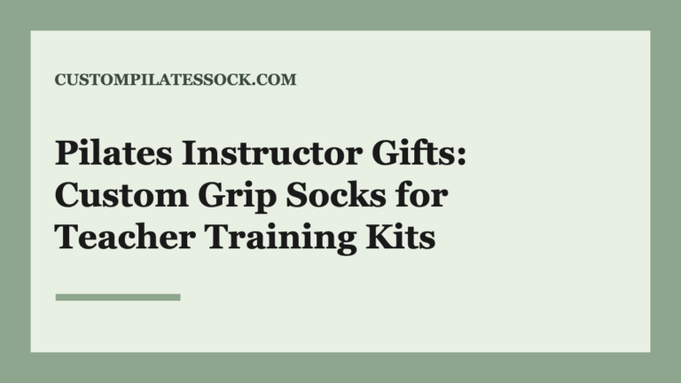 Pilates Instructor Gifts: Custom Grip Socks for Teacher Training Kits