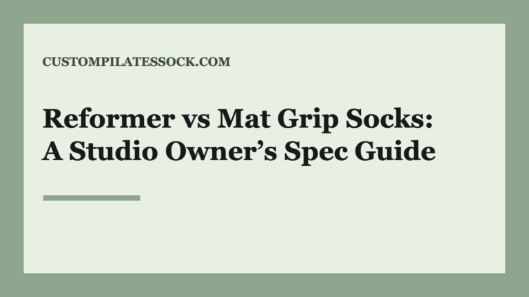 Reformer vs Mat Grip Socks: A Studio Owner’s Spec Guide
